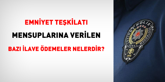 Emniyet personeline verilen bazı ilave ödemeler nelerdir?